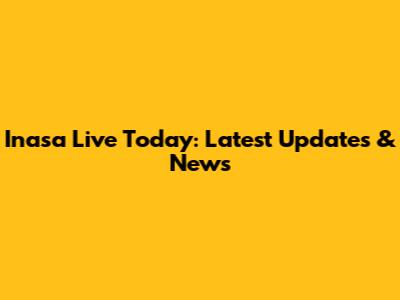 Inasa Live Today: Latest Updates & News