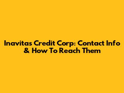 Inavitas Credit Corp: Contact Info & How To Reach Them