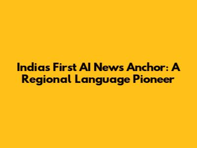 India's First AI News Anchor: A Regional Language Pioneer