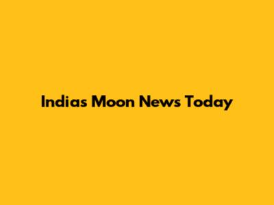 India's Moon News Today