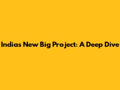 India's New Big Project: A Deep Dive
