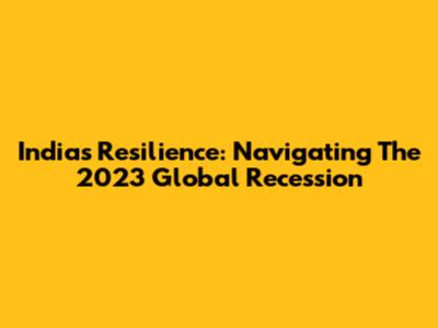 India's Resilience: Navigating The 2023 Global Recession