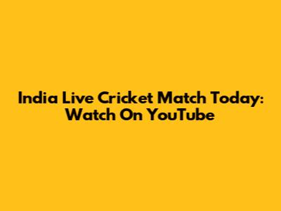 India Live Cricket Match Today: Watch On YouTube