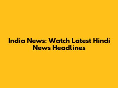 India News: Watch Latest Hindi News Headlines