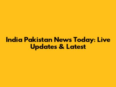 India Pakistan News Today: Live Updates & Latest