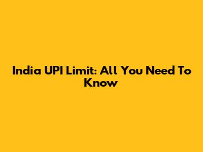 India UPI Limit: All You Need To Know