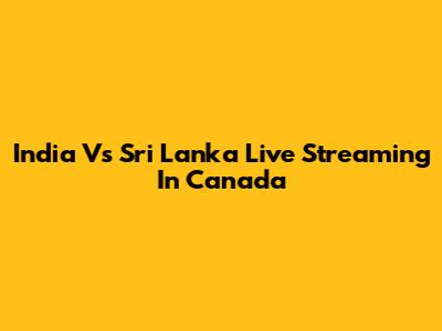 India Vs Sri Lanka Live Streaming In Canada