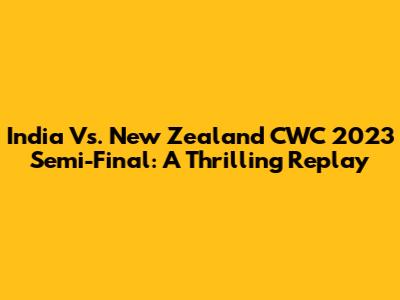 India Vs. New Zealand CWC 2023 Semi-Final: A Thrilling Replay