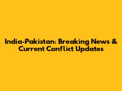 India-Pakistan: Breaking News & Current Conflict Updates