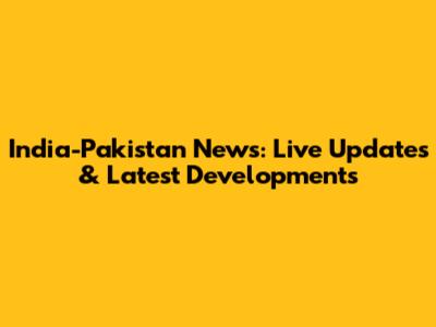 India-Pakistan News: Live Updates & Latest Developments