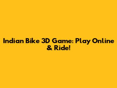 Indian Bike 3D Game: Play Online & Ride!