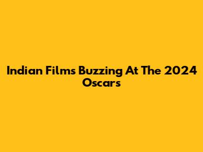 Indian Films Buzzing At The 2024 Oscars