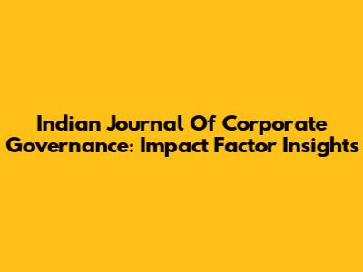 Indian Journal Of Corporate Governance: Impact Factor Insights