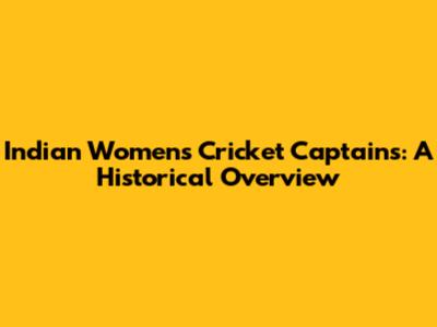 Indian Women's Cricket Captains: A Historical Overview