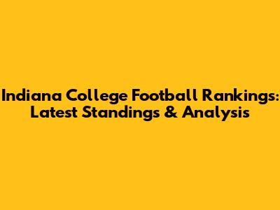 Indiana College Football Rankings: Latest Standings & Analysis