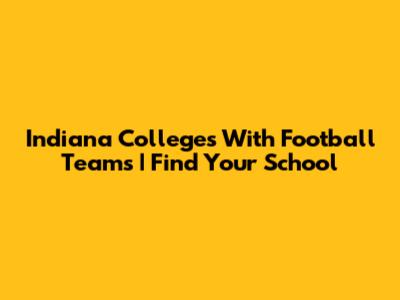 Indiana Colleges With Football Teams | Find Your School