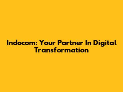 Indocom: Your Partner In Digital Transformation