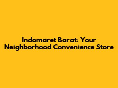Indomaret Barat: Your Neighborhood Convenience Store