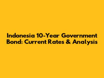 Indonesia 10-Year Government Bond: Current Rates & Analysis