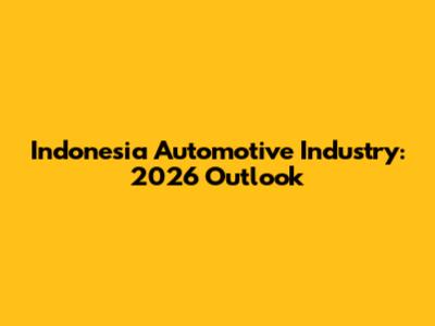 Indonesia Automotive Industry: 2026 Outlook