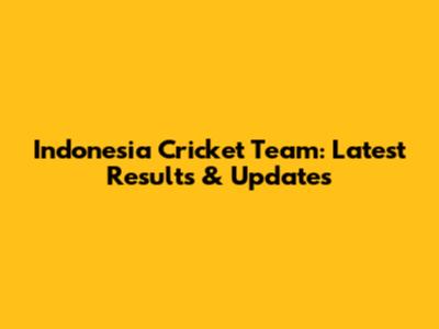 Indonesia Cricket Team: Latest Results & Updates