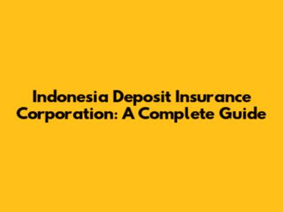 Indonesia Deposit Insurance Corporation: A Complete Guide