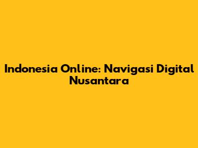 Indonesia Online: Navigasi Digital Nusantara