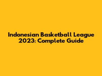 Indonesian Basketball League 2023: Complete Guide
