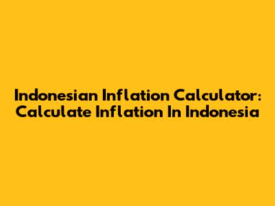 Indonesian Inflation Calculator: Calculate Inflation In Indonesia