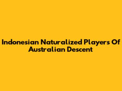Indonesian Naturalized Players Of Australian Descent
