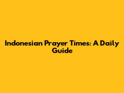 Indonesian Prayer Times: A Daily Guide