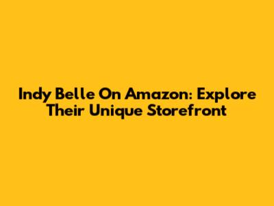 Indy Belle On Amazon: Explore Their Unique Storefront