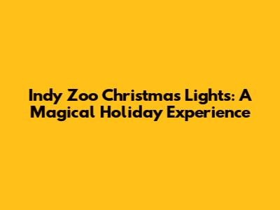 Indy Zoo Christmas Lights: A Magical Holiday Experience