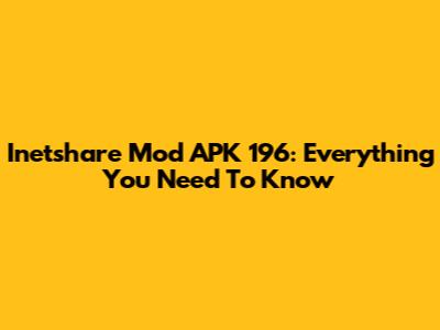 Inetshare Mod APK 196: Everything You Need To Know