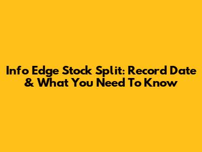 Info Edge Stock Split: Record Date & What You Need To Know