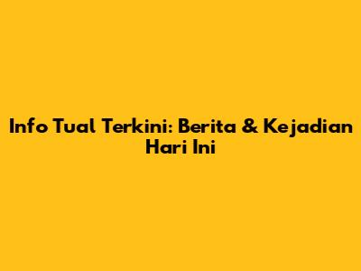 Info Tual Terkini: Berita & Kejadian Hari Ini