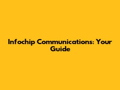 Infochip Communications: Your Guide
