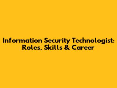Information Security Technologist: Roles, Skills & Career