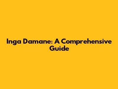 Inga Damane: A Comprehensive Guide