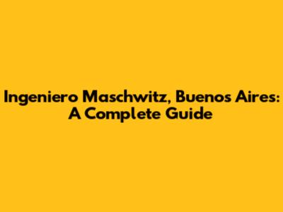 Ingeniero Maschwitz, Buenos Aires: A Complete Guide