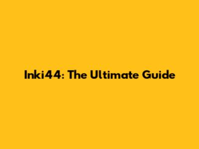 Inki44: The Ultimate Guide