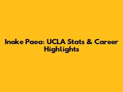 Inoke Paea: UCLA Stats & Career Highlights