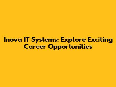 Inova IT Systems: Explore Exciting Career Opportunities