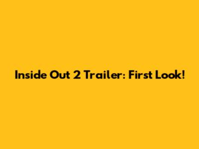 Inside Out 2 Trailer: First Look!