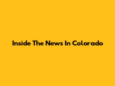 Inside The News In Colorado