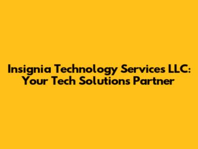 Insignia Technology Services LLC: Your Tech Solutions Partner