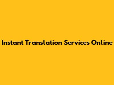 Instant Translation Services Online