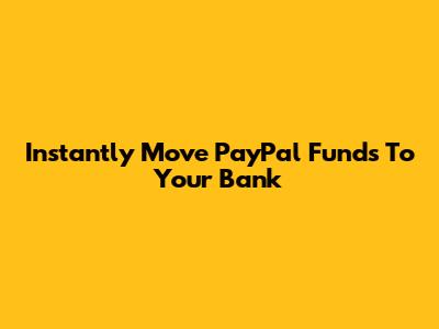 Instantly Move PayPal Funds To Your Bank