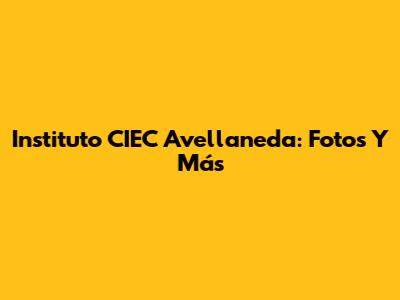 Instituto CIEC Avellaneda: Fotos Y Más
