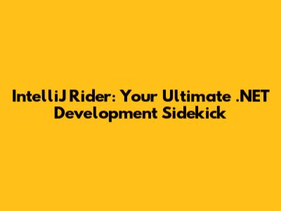IntelliJ Rider: Your Ultimate .NET Development Sidekick